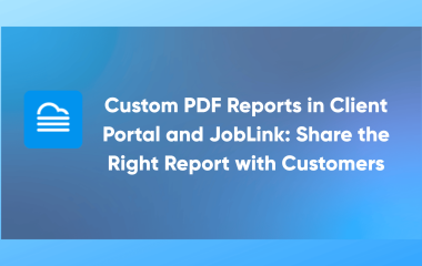 Custom PDF Reports in Client Portal and JobLink Share the Right Report with Customers