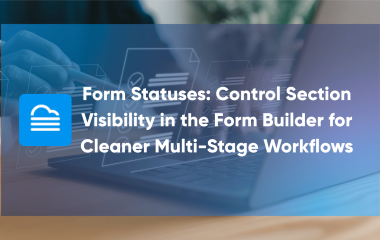 Form Statuses Control Section Visibility in the Form Builder for Cleaner Multi Stage Workflows