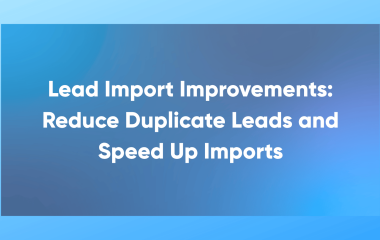 Lead Import Improvements Reduce Duplicate Leads and Speed Up Imports